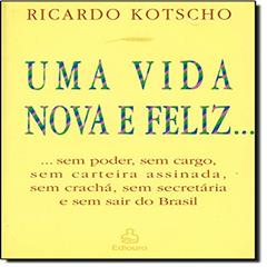 Uma Vida Nova e Feliz, do autor Ricardo Kotscho