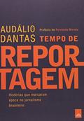 Ler Tempo de Reportagem, do autor Audálio Ferreira Dantas Ler Tempo de Reportagem, do autor Audálio Ferreira Dantas