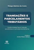 Ler Transações e parcelamentos tributários: conformidade fiscal, indução econômica e o princípio da isonomia, do autor Thiago Batista da Costa Ler Transações e parcelamentos tributários: conformidade fiscal, indução econômica e o princípio da isonomia, do autor Thiago Batista da Costa
