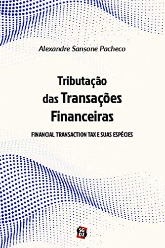 Ler Tributação das Transações Financeiras: Financial Transaction tax e Suas Espécies, do autor Alexandre Sansone Pacheco