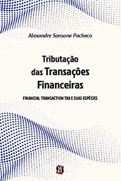 Tributação das Transações Financeiras: Financial Transaction tax e Suas Espécies, do autor Alexandre Sansone Pacheco