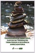 Ler Transparência Tributária, Custos De Transação Tributários E Eficiência Arrecadatória - 2020, do autor Gustavo Vettorato