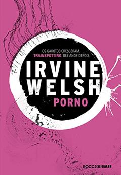 Pornô (Trainspotting Livro 2), do autor Irvine Welsh