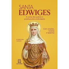 Santa Edwiges: a Coroa dos Pobres e Protetora dos Endividados - com Orações, Novena e Ladainha, do autor Pe. Jerônimo Gasques
