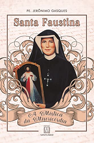 Ler Santa Faustina: A Mística da Misericórdia, do autor Jerônimo Gasques Ler Santa Faustina: A Mística da Misericórdia, do autor Jerônimo Gasques