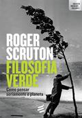 Ler Filosofia Verde. Como Pensar Seriamente o Planeta, do autor Roger Scruton
