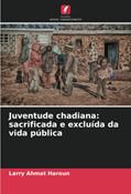 Ler Juventude chadiana: sacrificada e excluída da vida pública, do autor Larry Ahmat Haroun