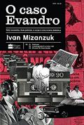 Ler O caso Evandro: Sete acusados, duas polícias, o corpo e uma trama diabólica, do autor Ivan Mizanzuk Ler O caso Evandro: Sete acusados, duas polícias, o corpo e uma trama diabólica, do autor Ivan Mizanzuk
