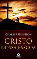 Ler Cristo, nossa Páscoa (Mensagens de Esperança em tempos de crise Livro 24), do autor Charles Spurgeon