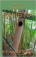 Ler Bambina: A Flauta De Bambu (Flautas do Mundo Livro 2), do autor Marcia Oppermann