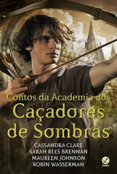 Contos da Academia dos Caçadores de Sombras, do autor Cassandra Clare; Sarah Rees Brennan; Maureen Johnson; Robin Wasserman