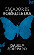 Ler Caçador de Borboletas, do autor Isabela Scarparo