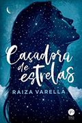 Ler Caçadora de estrelas, do autor Raiza Varella Ler Caçadora de estrelas, do autor Raiza Varella