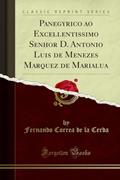 Ler Panegyrico ao Excellentissimo Senhor D. Antonio Luis de Menezes Marquez de Marialua (Classic Reprint), do autor Fernando Correa de la Cerda