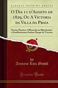 Ler O Dia 11 d'Agosto de 1829, Ou A Victoria da Villa da Praia: Poema Heroico, Offerecido ao Illustrissimo e Excellentissimo Senhor Duque da Terceira (Classic Reprint), do autor Antonio Luiz Gentil Ler O Dia 11 d'Agosto de 1829, Ou A Victoria da Villa da Praia: Poema Heroico, Offerecido ao Illustrissimo e Excellentissimo Senhor Duque da Terceira (Classic Reprint), do autor Antonio Luiz Gentil