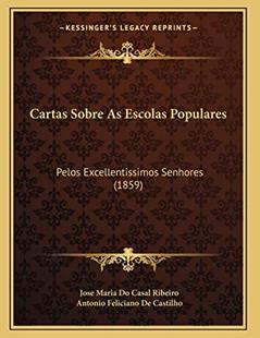 Cartas Sobre As Escolas Populares: Pelos Excellentissimos Senhores (1859), do autor Jose Maria Do Casal Ribeiro; Antonio Feliciano De Castilho
