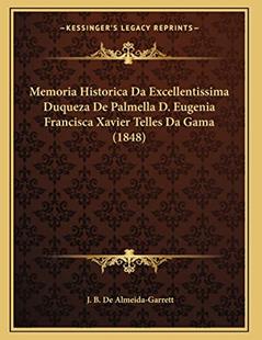 Memoria Historica Da Excellentissima Duqueza De Palmella D. Eugenia Francisca Xavier Telles Da Gama (1848), do autor J. B. De Almeida-Garrett