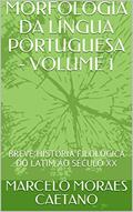 Ler MORFOLOGIA DA LÍNGUA PORTUGUESA - VOLUME 1: BREVE HISTÓRIA FILOLÓGICA DO LATIM AO SÉCULO XX, do autor MARCELO MORAES CAETANO Ler MORFOLOGIA DA LÍNGUA PORTUGUESA - VOLUME 1: BREVE HISTÓRIA FILOLÓGICA DO LATIM AO SÉCULO XX, do autor MARCELO MORAES CAETANO