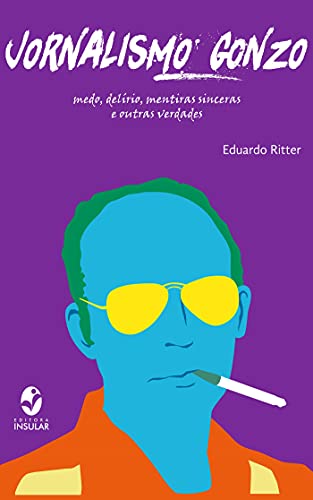 Ler Jornalismo Gonzo; Medo, delírio, mentiras sinceras e outras verdades, do autor Eduardo Ritter