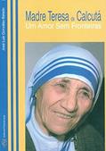 Ler MADRE TERESA DE CALCUTÁ - UM AMOR SEM FRONTEIRAS, do autor JOSÃ? LUIZ GONZÃLEZ BALADO