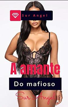 A amante do mafioso : O começo (Os mafiosos Livro 1), do autor Sur Angel