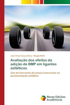 Avaliação dos efeitos da adição de BMP em ligantes asfálticos: Uso de borracha de pneus inservíveis na pavimentação asfáltica, do autor João Paulo Souza Siilva; Magda Molfi