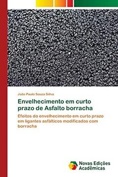 Envelhecimento em curto prazo de Asfalto borracha: Efeitos do envelhecimento em curto prazo em ligantes asfálticos modificados com borracha, do autor João Paulo Souza Siilva