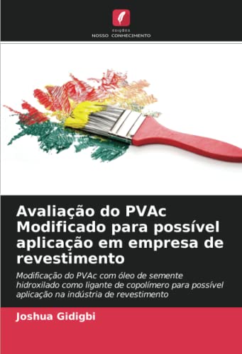 Ler Avaliação do PVAc Modificado para possível aplicação em empresa de revestimento: Modificação do PVAc com óleo de semente hidroxilado como ligante de ... aplicação na indústria de revestimento, do autor Joshua Gidigbi