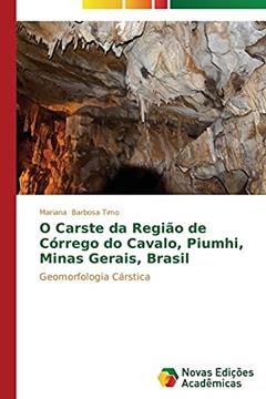 O Carste da Região de Córrego do Cavalo, Piumhi, Minas Gerais, Brasil: Geomorfologia Cárstica, do autor Barbosa Timo Mariana