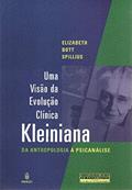 Ler Uma Visão da Evolução Clínica Kleiniana: Da Antropologia à Psicanálise, do autor Elizabeth Bott Spillius
