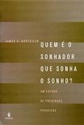 Ler Quem é o Sonhador que Sonha o Sonho?: Um Estudo de Presenças Psíquicas, do autor James S. Grotstein