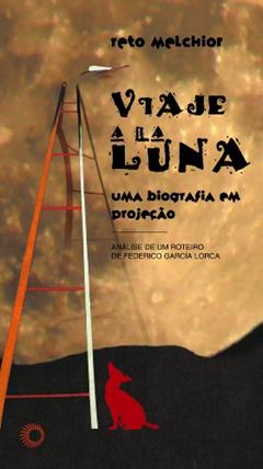 Viaje a la luna: uma biografia em projeção: análise de um roteiro de Frederico Garcia Lorca: 243, do autor Reto Melchior