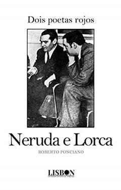 Dois poetas rojos: Neruda e Lorca, do autor Roberto Ponciano