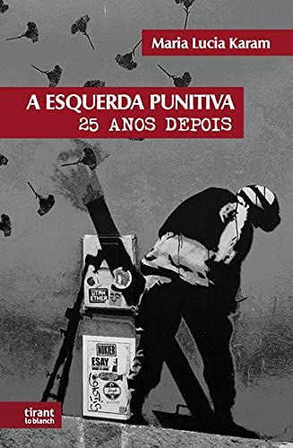 Ler A "esquerda Punitiva" Vinte e Cinco Anos Depois, do autor Maria Lúcia Karam Ler A "esquerda Punitiva" Vinte e Cinco Anos Depois, do autor Maria Lúcia Karam