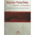 Ler Maus-tratos Contra Crianças: Concepções e Práticas de Profissionais de Educação, do autor Sílvia Regina da Silva Costa
