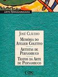 Ler Memórias do Atelier Coletivo - Artistas de Pernambuco - Tratos da Arte de Pernambuco: Coleção Pernambuco - Arte Pernambucana, do autor José Cláudio