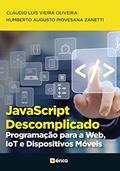 Ler JavaScript Descomplicado: Programação para a Web, IOT e Dispositivos Móveis, do autor Cláudio Luís Vieira Oliveira; Humberto Augusto Piovesana Zanetti Ler JavaScript Descomplicado: Programação para a Web, IOT e Dispositivos Móveis, do autor Cláudio Luís Vieira Oliveira; Humberto Augusto Piovesana Zanetti