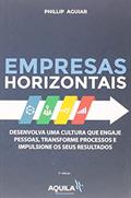 Ler Empresas Horizontais: Desenvolva uma cultura que engaje pessoas, transforme processos e impulsione os seus resultados, do autor Phillip Aguiar