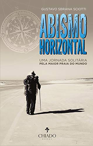 Ler ABISMO HORIZONTAL: Uma Jornada Solitária pela Maior Praia do Mundo, do autor Gustavo Sbrana Sciotti
