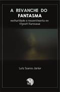 Ler A revanche do fantasma: mediunidade e ressentimento em Kiyoshi Kurosawa, do autor Luiz Soares Júnior Ler A revanche do fantasma: mediunidade e ressentimento em Kiyoshi Kurosawa, do autor Luiz Soares Júnior