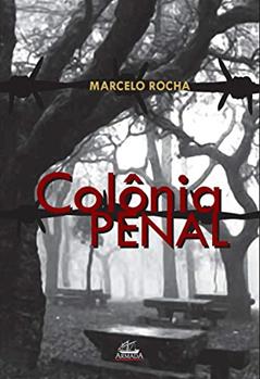 Colônia Penal, do autor Marcelo Rocha