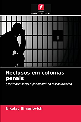 Ler Reclusos em colônias penais: Assistência social e psicológica na ressocialização, do autor Nikolay Simonovich
