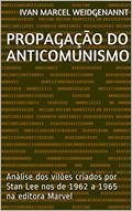 Ler PROPAGAÇÃO DO ANTICOMUNISMO: Análise dos vilões criados por Stan Lee nos de 1962 a 1965 na editora Marvel, do autor Ivan Marcel Weidgenannt