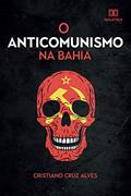 Ler O Anticomunismo na Bahia, do autor Cristiano Cruz Alves