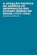 Ler A atuação política da Agência de Informação dos Estados Unidos no Brasil (1953-1964), do autor Fernando Santomauro Ler A atuação política da Agência de Informação dos Estados Unidos no Brasil (1953-1964), do autor Fernando Santomauro