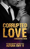 Ler CORRUPTED LOVE: Corrompido Amor, do autor EMY V