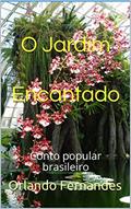 Ler O Jardim Encantado: Conto popular brasileiro, do autor Orlando Fernandes