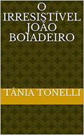 Ler O Irresistível João Boiadeiro, do autor Tânia Tonelli