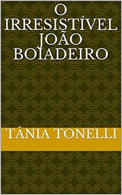 O Irresistível João Boiadeiro, do autor Tânia Tonelli