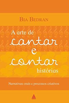 A arte de cantar e contar histórias, do autor Bia Bedran